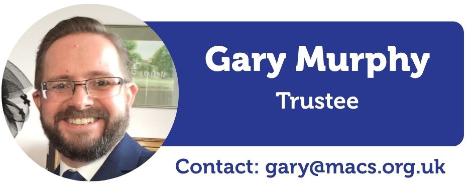 A image of Gary Murphy, Next to the image of Gary is the text saying Gary Murphy, Trustee Contact Gary@macs.org.uk