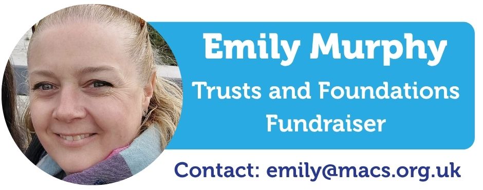 A image of Emily Murphy, Next to the image of Emily is the text saying Emily Murphy, Trusts and Foundations Fundraiser, Contact Emily@macs.org.uk